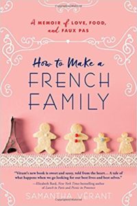 Be inspired to travel to France with Samantha Verant's memoir How to Make a French Family. 